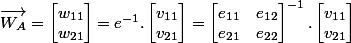 \overrightarrow {W_A}=\begin {bmatrix}w_{11} \\w_{21} \end {bmatrix}=e^{-1} .\begin {bmatrix}v_{11} \\v_{21} \end {bmatrix}=\begin {bmatrix}e_{11}&e_{12}\\e_{21}&e_{22}\end {bmatrix}^{-1} .\begin {bmatrix}v_{11} \\v_{21} \end {bmatrix}